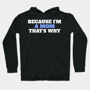 Because I'm A Mom That's Why Hoodie